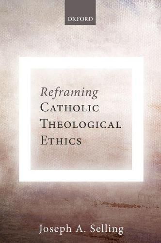 Cover image for Reframing Catholic Theological Ethics