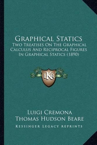 Graphical Statics: Two Treatises on the Graphical Calculus and Reciprocal Figures in Graphical Statics (1890)