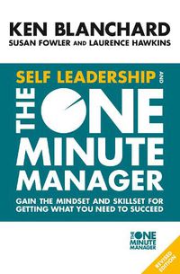 Cover image for Self Leadership and the One Minute Manager: Gain the Mindset and Skillset for Getting What You Need to Succeed