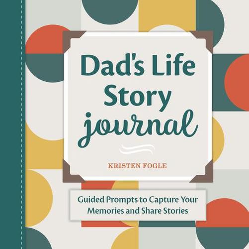 Cover image for Dad's Life Story Journal: Guided Prompts to Capture Your Memories and Share Stories