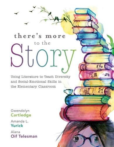 Cover image for There's More to the Story: Using Literature to Teach Diversity and Social-Emotional Skills in the Elementary Classroom