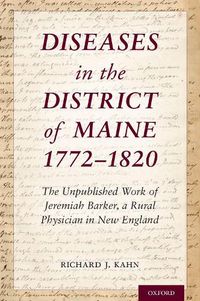 Cover image for Diseases in the District of Maine 1772 - 1820: The Unpublished Work of Jeremiah Barker, a Rural Physician in New England