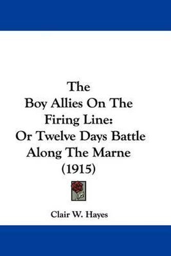 The Boy Allies on the Firing Line: Or Twelve Days Battle Along the Marne (1915)