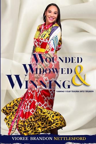 Cover image for Wounded, Widowed & Winning: Turning Your Trauma into Triumph