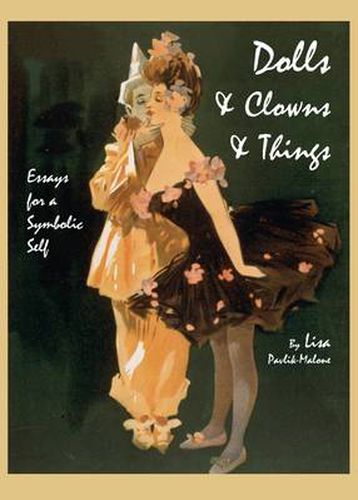 Cover image for Dolls & Clowns & Things: Essays for a Symbolic Self