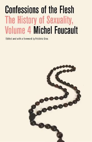 Cover image for Confessions of the Flesh: The History of Sexuality, Volume 4