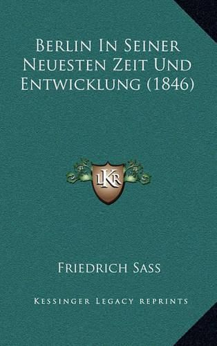 Berlin in Seiner Neuesten Zeit Und Entwicklung (1846)