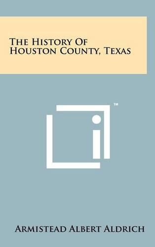 Cover image for The History of Houston County, Texas