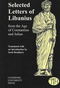 Cover image for Selected Letters of Libanius: from the Age of Constantius and Julian