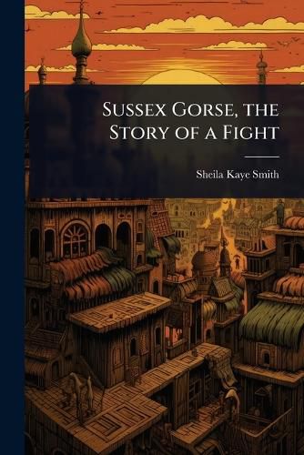 Cover image for Sussex Gorse, the Story of a Fight