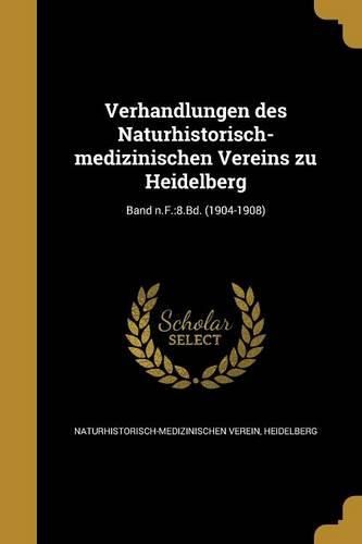 Cover image for Verhandlungen Des Naturhistorisch-Medizinischen Vereins Zu Heidelberg; Band N.F.: 8.Bd. (1904-1908)