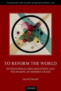 Cover image for To Reform the World: International Organizations and the Making of Modern States