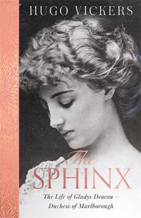 Cover image for The Sphinx: The Life of Gladys Deacon - Duchess of Marlborough