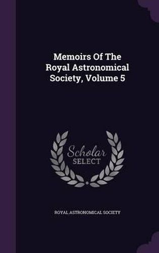 Cover image for Memoirs of the Royal Astronomical Society, Volume 5