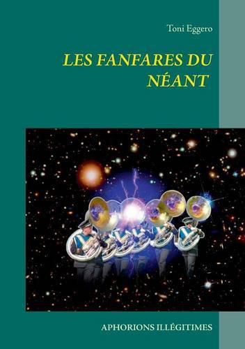 Cover image for Les fanfares du neant: Aphorions illegitimes