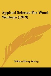 Cover image for Applied Science for Wood Workers (1919)