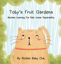 Cover image for Toby's Fruit Gardens: Machine Learning For Kids: Linear Separability