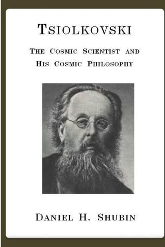 Tsiolkovski, the Cosmic Scientist and His Cosmic Philosophy