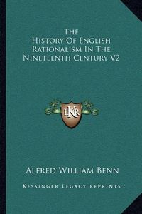 Cover image for The History of English Rationalism in the Nineteenth Century V2