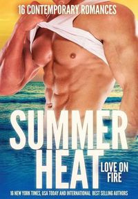 Cover image for Summer Heat - Love on Fire: 16 Sizzling Romance Novellas