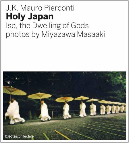Cover image for Sengu: The Reconstruction of the Ise Shrine: Holy Japan photographed by Miyazawa Masaaki