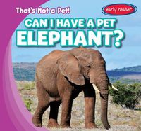 Cover image for Can I Have a Pet Elephant?