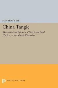 Cover image for China Tangle: The American Effort in China from Pearl Harbor to the Marshall Mission