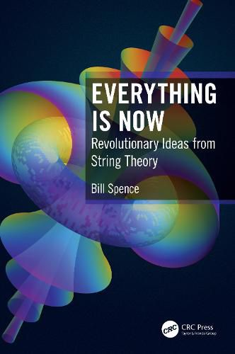 Cover image for Everything Is Now: Revolutionary Ideas from String Theory