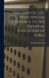 Cover image for The Laws of Life, With Special Reference to the Physical Education of Girls