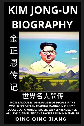 Cover image for Kim Jong-un Biography: Supreme Leader of North Korea- Rise, Rule & Life, Most Famous People in the World History, Learn Mandarin Chinese, Words, Idioms, Easy Sentences, HSK All Levels, Pinyin, English