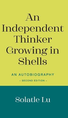 Cover image for An Independent Thinker Growing in Shells: An Autobiography (Second Edition)