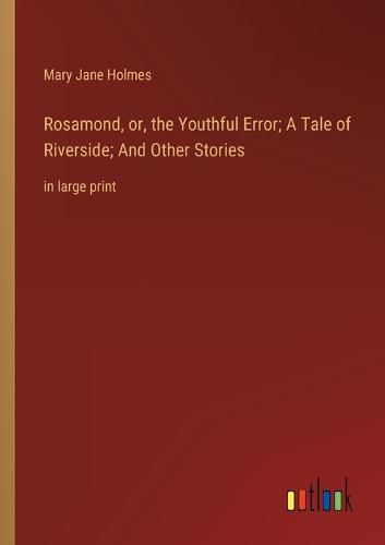 Cover image for Rosamond, or, the Youthful Error; A Tale of Riverside; And Other Stories