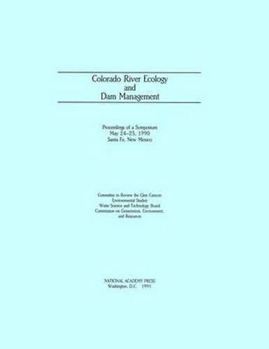 Colorado River Ecology and Dam Management: Proceedings of a Symposium May 24-25, 1990 Santa Fe, New Mexico