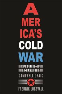 Cover image for America's Cold War: The Politics of Insecurity