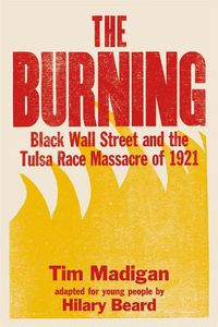Cover image for The Burning (Young Readers Edition): Black Wall Street and the Tulsa Race Massacre of 1921