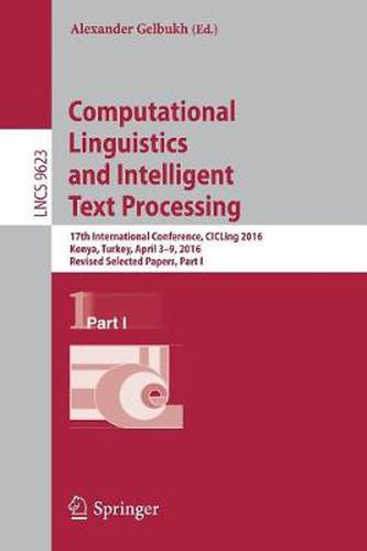 Computational Linguistics and Intelligent Text Processing: 17th International Conference, CICLing 2016, Konya, Turkey, April 3-9, 2016, Revised Selected Papers, Part I