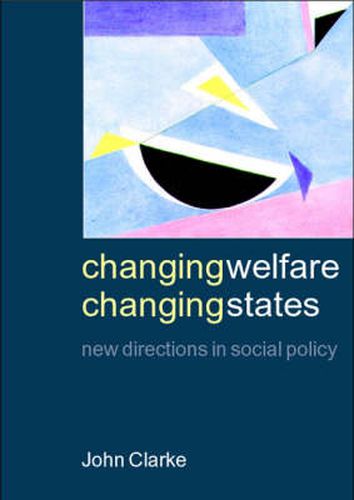 Changing Welfare, Changing States: New Directions in Social Policy