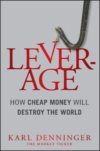 Cover image for Leverage: How Cheap Money Will Destroy the World