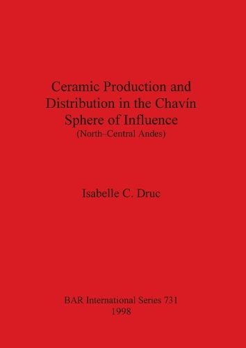 Cover image for Ceramic Production and Distribution in the Chavin Sphere of Influence (North-Central Andes)