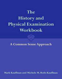 Cover image for The History and Physical Examination Workbook: A Common Sense Approach