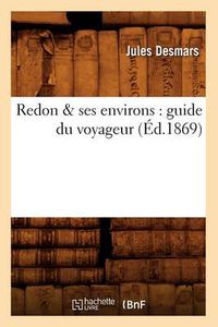 Cover image for Redon & Ses Environs: Guide Du Voyageur (Ed.1869)