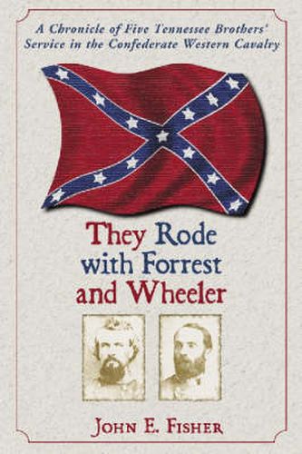 Cover image for They Rode with Forrest and Wheeler: A Chronicle of Five Tennessee Brothers' Service in the Confederate Western Cavalry