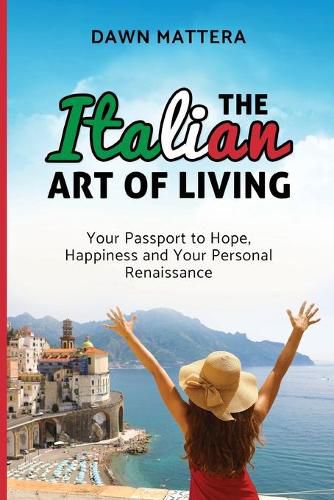 Cover image for The Italian Art of Living: Your Passport to Hope, Happiness and Your Personal Renaissance