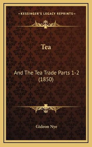 Cover image for Tea: And the Tea Trade Parts 1-2 (1850)