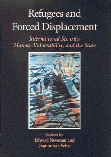 Cover image for Refugees and Forced Displacement: International Security, Human Vulnerability and the State