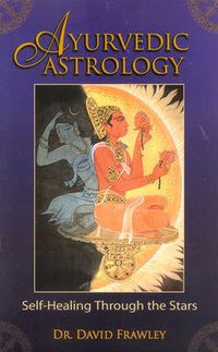 Cover image for Ayurvedic Astrology: Self-Healing Through the Stars