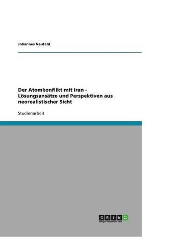 Cover image for Der Atomkonflikt mit Iran - Loesungsansatze und Perspektiven aus neorealistischer Sicht