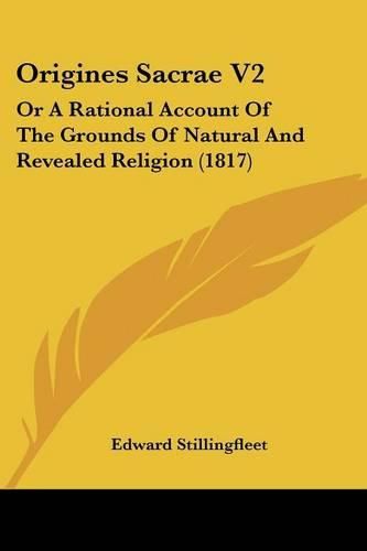 Cover image for Origines Sacrae V2: Or a Rational Account of the Grounds of Natural and Revealed Religion (1817)