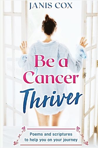 Cover image for Be a Cancer Thriver: Poems and scriptures to help you on your journey