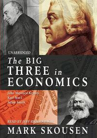Cover image for The Big Three in Economics: John Maynard Keynes, Karl Marx, Adam Smith